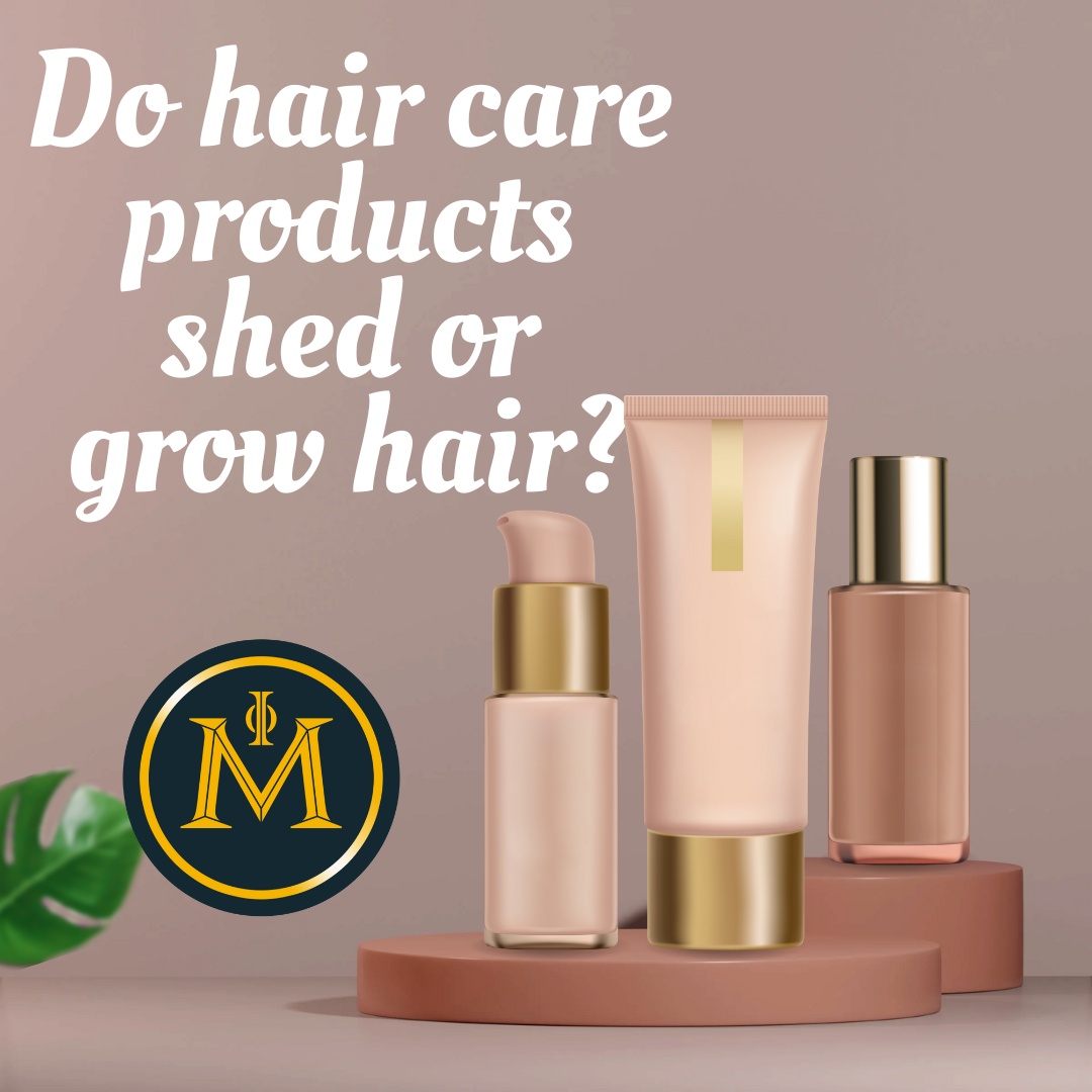 Do hair care products shed or grow hair?