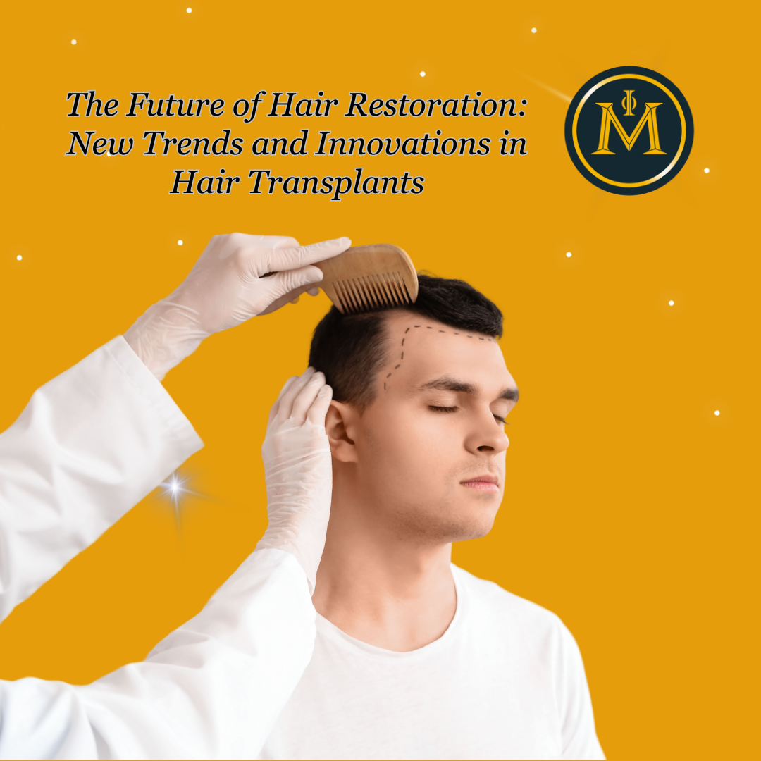 The Future of Hair Restoration: New Trends and Innovations in Hair Transplants